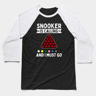 Snooker Is Calling And I Must Go Baseball T-Shirt